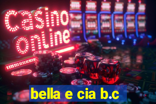 bella e cia b.c